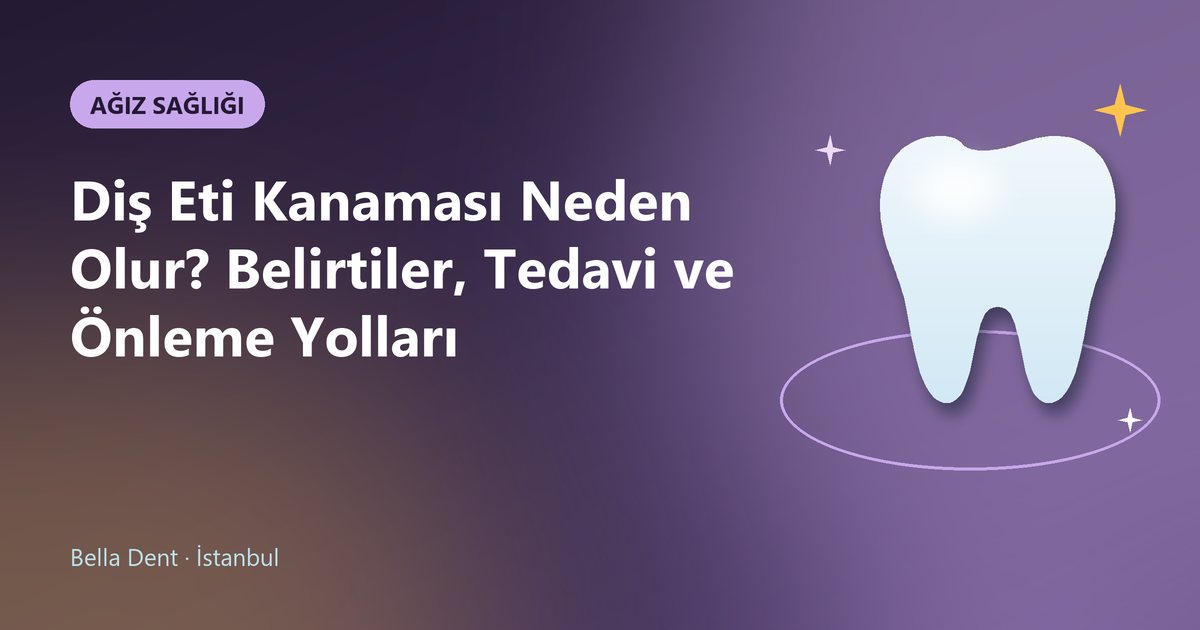 Diş Eti Kanaması Neden Olur? Belirtiler, Tedavi ve Önleme Yolları – Bella Dent blog kapak görseli